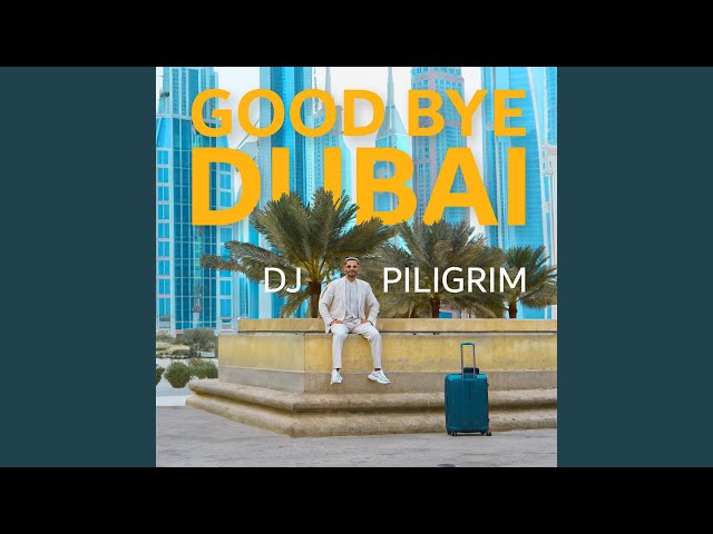 DJ Piligrim - Good Bye Dubai