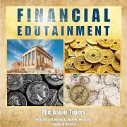 Financial Edutainment — Financial History: The Asian Tigers (Intro)