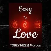 Tobey Nize — Easy To Love Ft Marbas