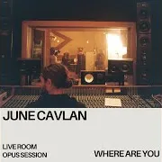 June Cavlan — Where Are You (Live Room Opus Session) Ft Live Room