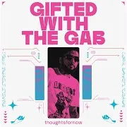 Thoughtsfornow — Gifted With The Gab