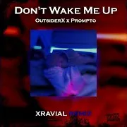 Xravial Production — Don't Wake Me Up (Xravial Remix) (Feat. Outsiderx & Prompto)