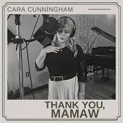 Cara Cunningham — Thank You Mamaw