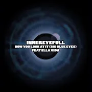 Innereyefull — How You Look At It Big Blue Eyes (Dr Moody Breaks Mix) (Feat. Ella Vida)