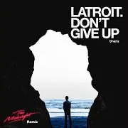 Latroit — Don't Give Up (The Midnight Remix) Ft Charlz