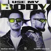 Burak Yeter — Use My Body (Extended Mix) Ft Tommy Veanud