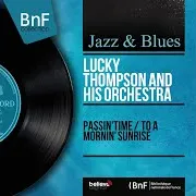 Lucky Thompson And His Orchestra — Passin'time (Feat. Guy Lafitte, Martial Solal, Benoit Quersin, Roger Paraboschi) (Feat. Guy Lafitte, Martial Solal, Benoit Quersin & Roger Paraboschi)