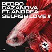 Pedro Cazanova — Selfish Love Ii Feat. Andrea (Pt) (Padre Guilherme Remix) (Feat. Andrea (Pt))