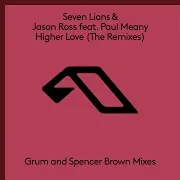 Seven Lions — Higher Love (Spencer Brown Remix) (Feat. Paul Meany) Ft Jason Ross
