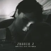 Jessie J — Love Will Save The World