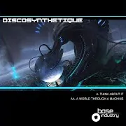 Discosynthetique — A World Through A Machine