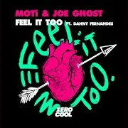 Moti — Feel It Too [Extended Mix] (Feat. Danny Fernandes) Ft Joe Ghost