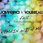 Javi Reina — Remain With Me [Radio Mix] (Feat. Sandra Criado & Lasai) Ft Rousseau
