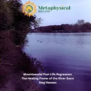 Meg Hansen — Mountsandel Past Life Regression: The Healing Power Of The River Bann