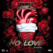 Chronic Law — No Love (No Emotion) Ft Sonovic