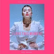 I Love This Moment (Long Version)