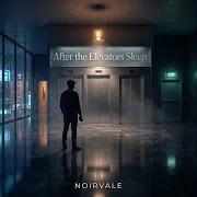 Noirvale — After The Elevators Sleep