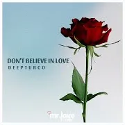 Deepturco — Don't Believe In Love