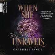 Gabrielle Sands — Kapitel 40 - When She Unravels Ft Marie-Sophie Leonhardt & Gefallen & Alexander Maria Schumacher