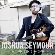 Joshua Seymour — If This Ain't What I'm Looking For
