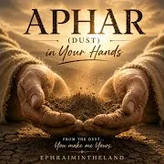 Ephraimintheland — Aphar (Dust) In Your Hands