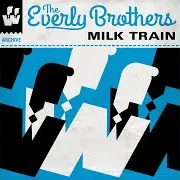 The Everly Brothers — Milk Train