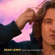 Dean Lewis — Trust Me Mate (Sped Up)