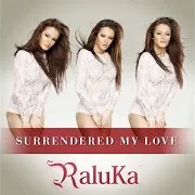 Raluka — Raluka - Surrendered My Love (Radio Edit)