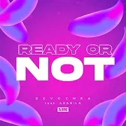 Devochka — Ready Or Not (Feat. Shanila)