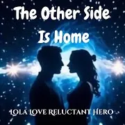 Lola Love Reluctant Hero — The Other Side Is Home